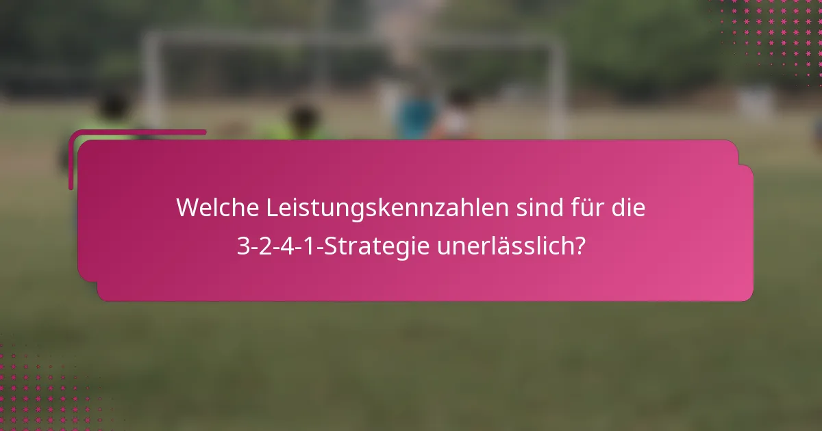 Welche Leistungskennzahlen sind für die 3-2-4-1-Strategie unerlässlich?