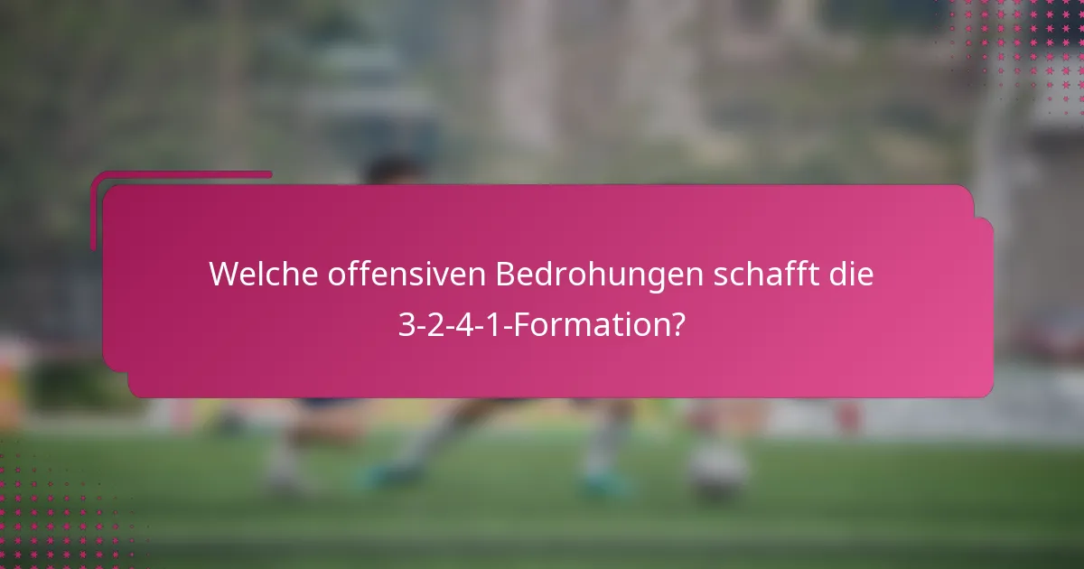 Welche offensiven Bedrohungen schafft die 3-2-4-1-Formation?