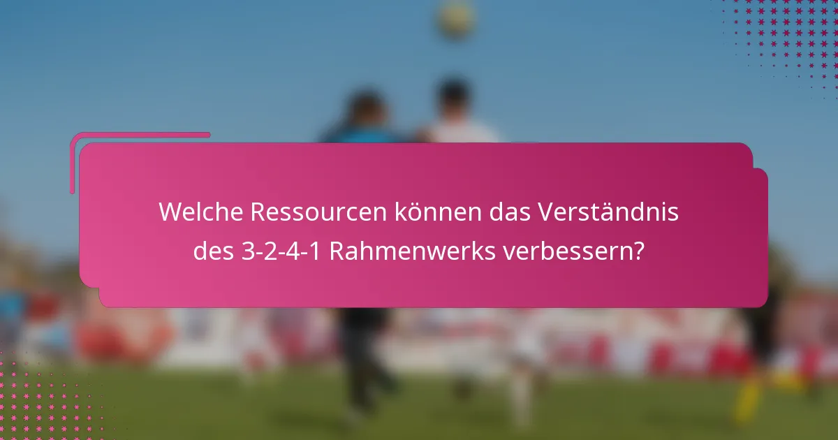 Welche Ressourcen können das Verständnis des 3-2-4-1 Rahmenwerks verbessern?