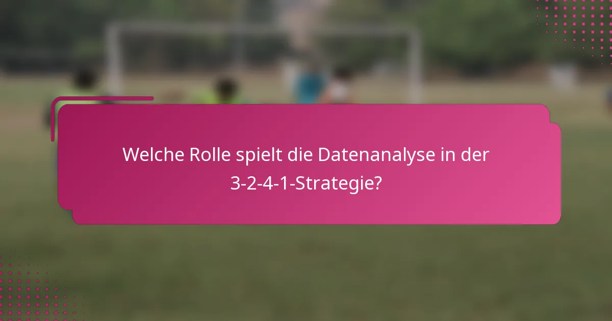Welche Rolle spielt die Datenanalyse in der 3-2-4-1-Strategie?