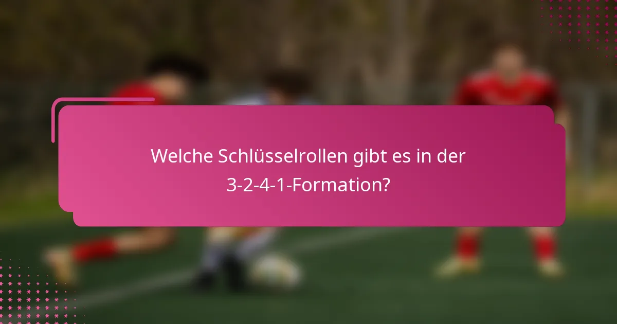 Welche Schlüsselrollen gibt es in der 3-2-4-1-Formation?