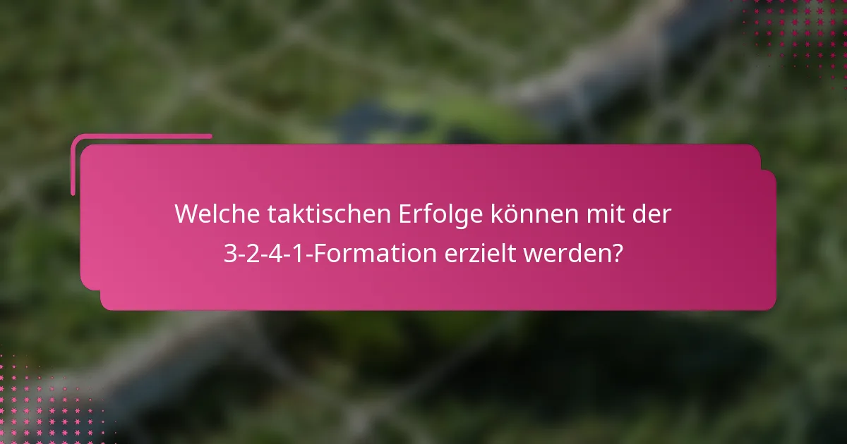 Welche taktischen Erfolge können mit der 3-2-4-1-Formation erzielt werden?