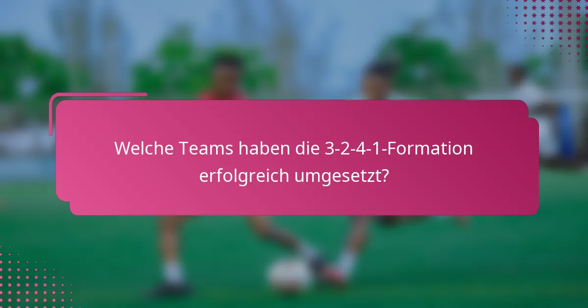 Welche Teams haben die 3-2-4-1-Formation erfolgreich umgesetzt?
