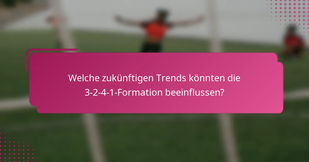 Welche zukünftigen Trends könnten die 3-2-4-1-Formation beeinflussen?