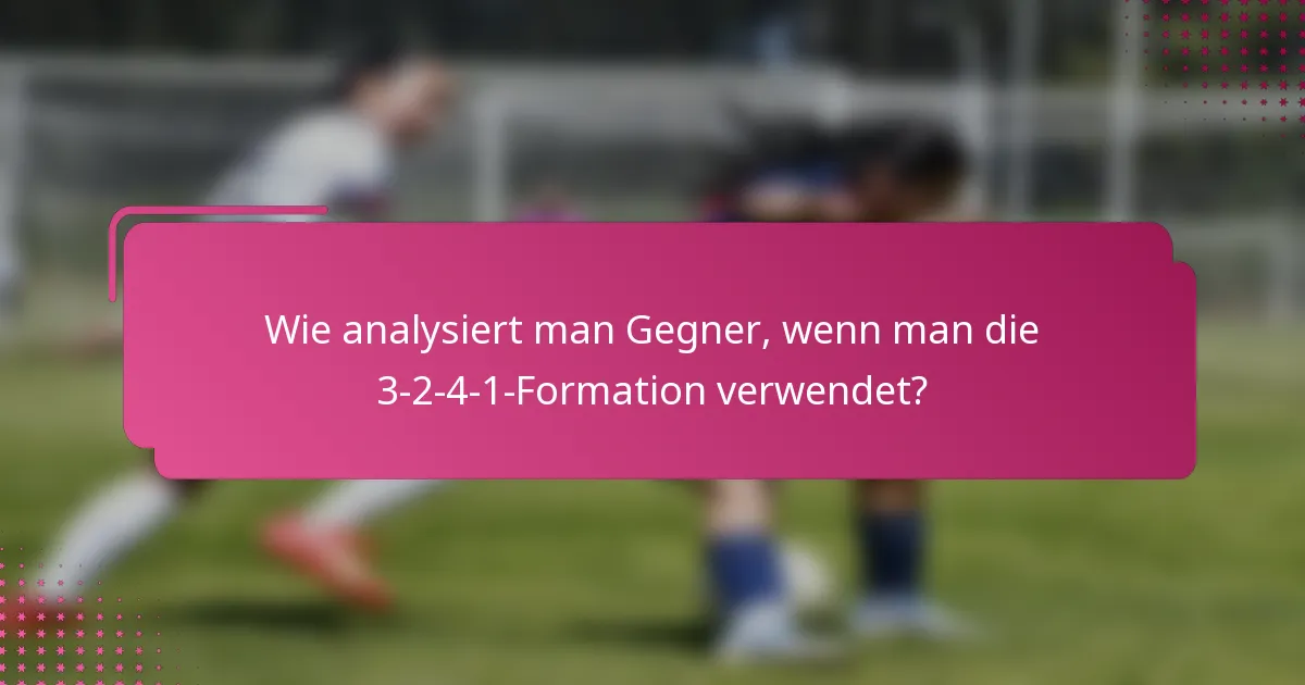Wie analysiert man Gegner, wenn man die 3-2-4-1-Formation verwendet?