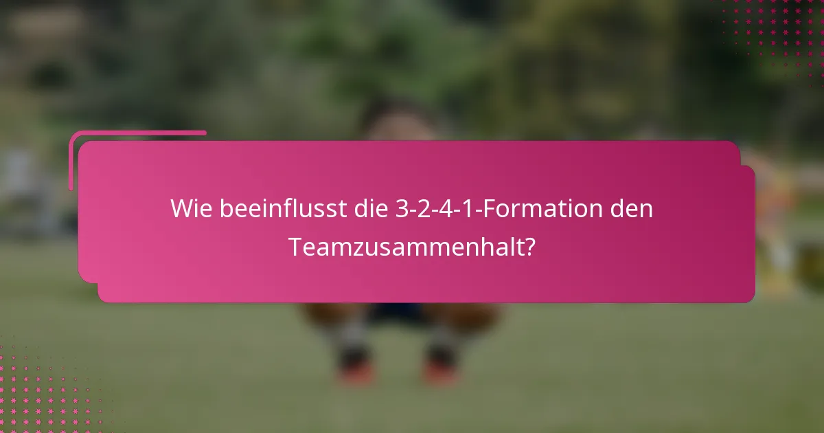 Wie beeinflusst die 3-2-4-1-Formation den Teamzusammenhalt?