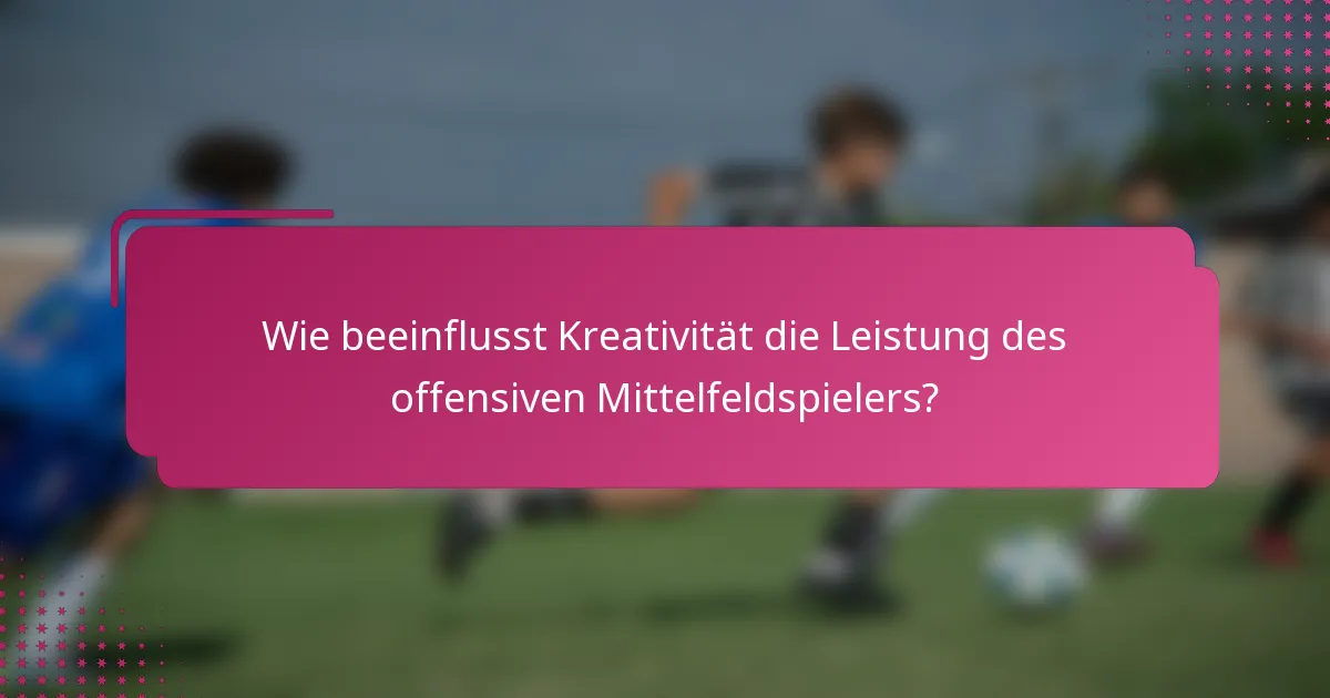 Wie beeinflusst Kreativität die Leistung des offensiven Mittelfeldspielers?