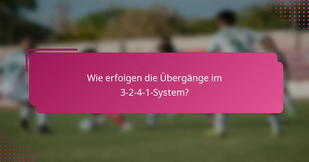 Wie erfolgen die Übergänge im 3-2-4-1-System?