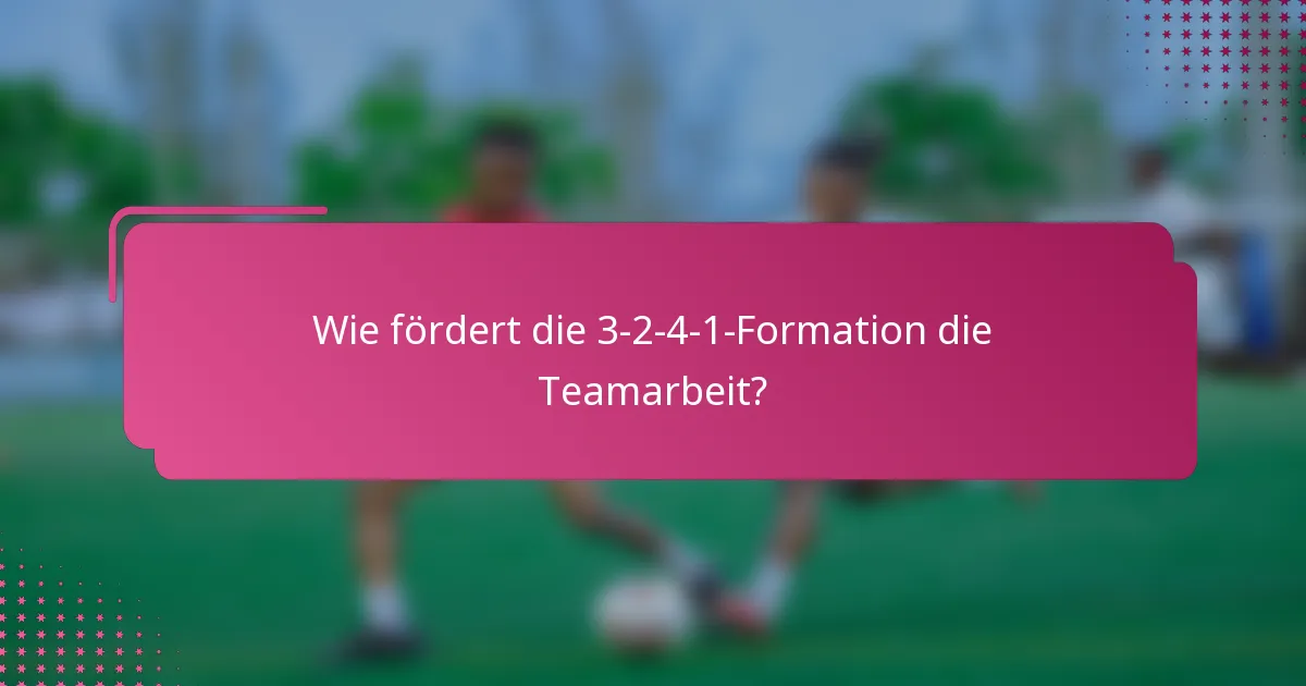 Wie fördert die 3-2-4-1-Formation die Teamarbeit?
