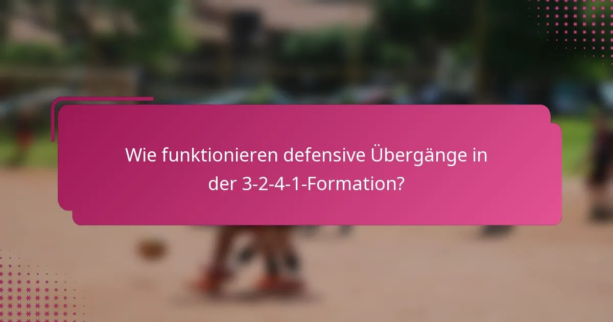 Wie funktionieren defensive Übergänge in der 3-2-4-1-Formation?
