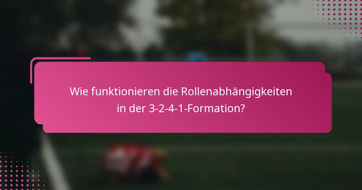 Wie funktionieren die Rollenabhängigkeiten in der 3-2-4-1-Formation?