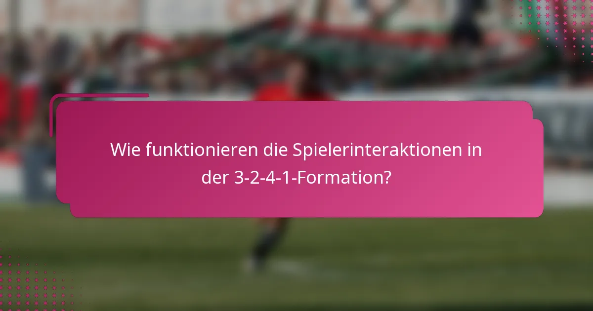 Wie funktionieren die Spielerinteraktionen in der 3-2-4-1-Formation?