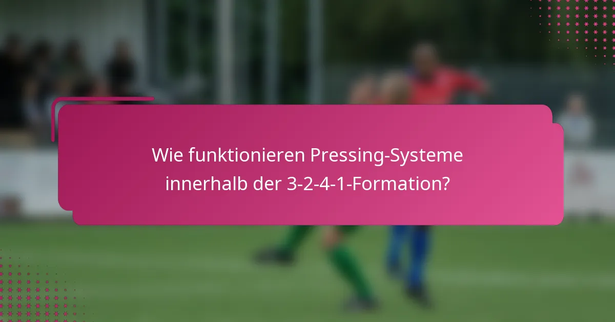 Wie funktionieren Pressing-Systeme innerhalb der 3-2-4-1-Formation?