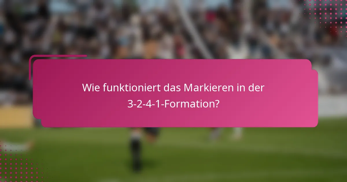 Wie funktioniert das Markieren in der 3-2-4-1-Formation?