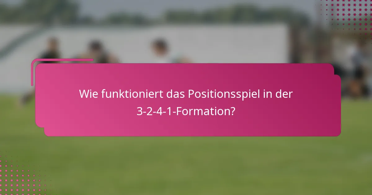 Wie funktioniert das Positionsspiel in der 3-2-4-1-Formation?