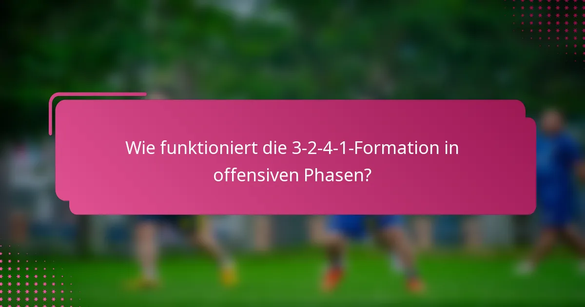 Wie funktioniert die 3-2-4-1-Formation in offensiven Phasen?