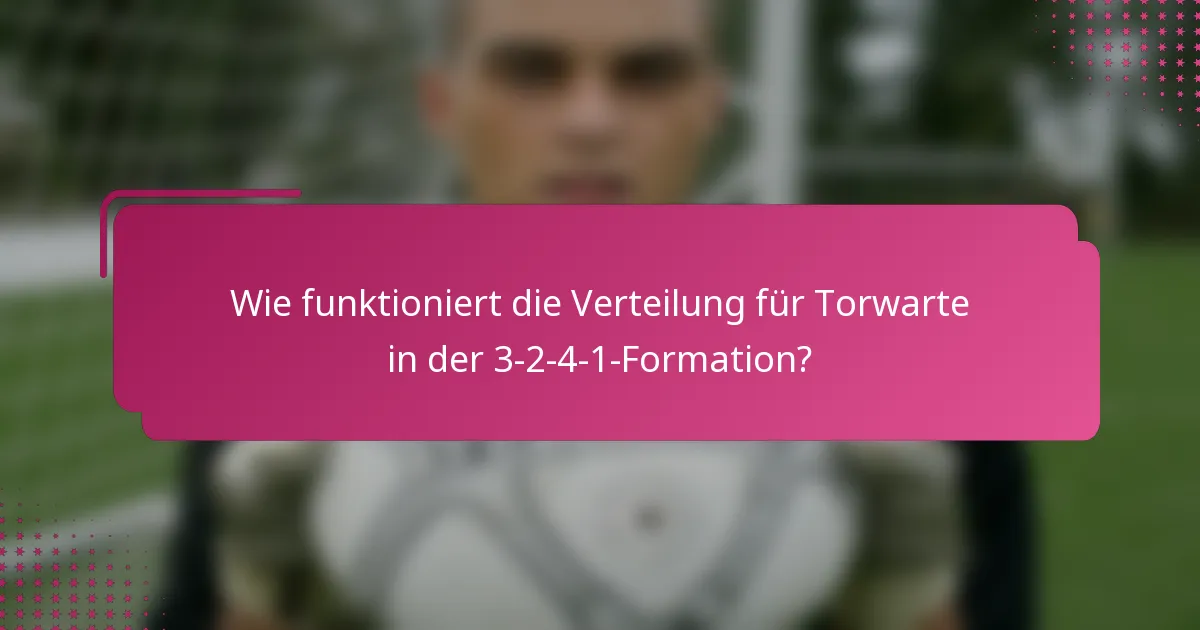 Wie funktioniert die Verteilung für Torwarte in der 3-2-4-1-Formation?