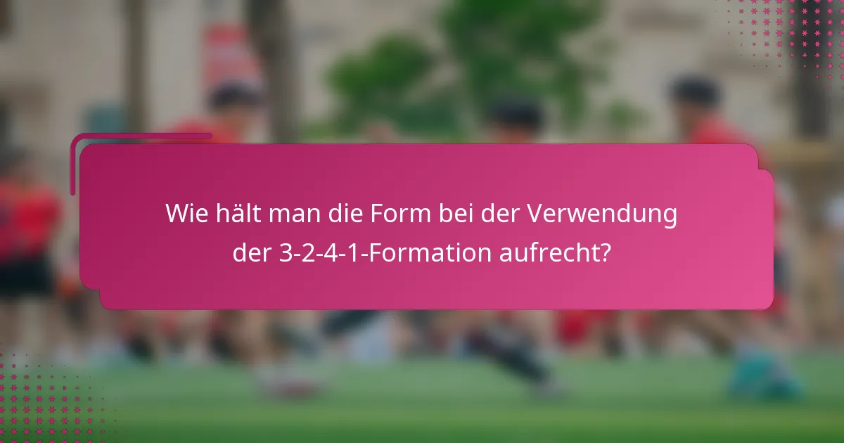 Wie hält man die Form bei der Verwendung der 3-2-4-1-Formation aufrecht?