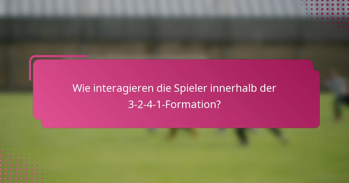 Wie interagieren die Spieler innerhalb der 3-2-4-1-Formation?