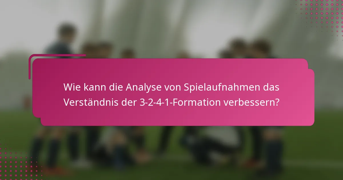 Wie kann die Analyse von Spielaufnahmen das Verständnis der 3-2-4-1-Formation verbessern?