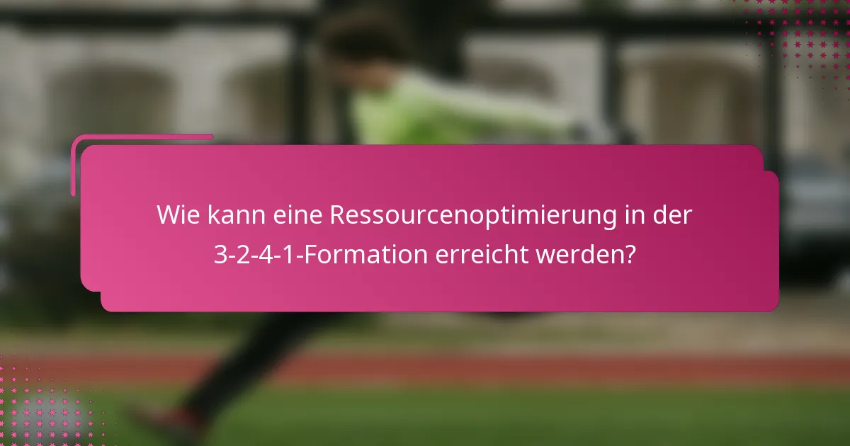 Wie kann eine Ressourcenoptimierung in der 3-2-4-1-Formation erreicht werden?