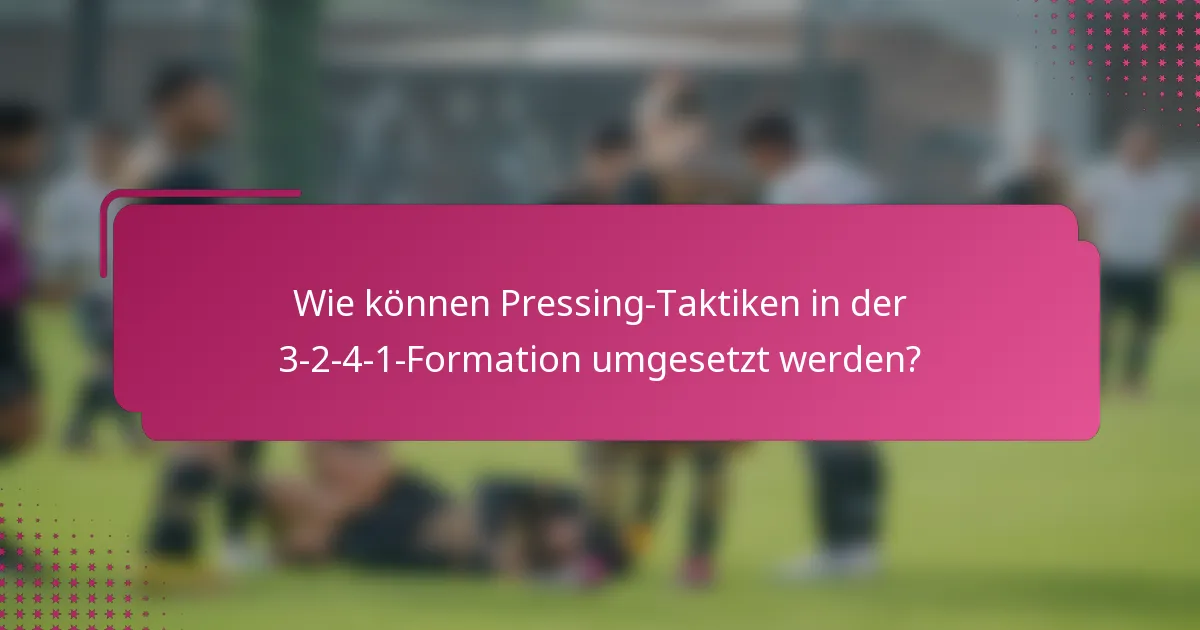 Wie können Pressing-Taktiken in der 3-2-4-1-Formation umgesetzt werden?