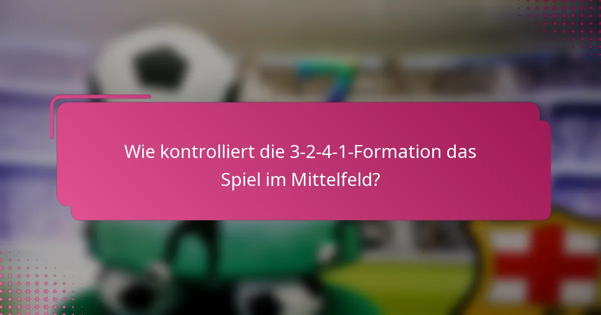 Wie kontrolliert die 3-2-4-1-Formation das Spiel im Mittelfeld?