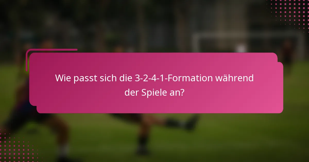 Wie passt sich die 3-2-4-1-Formation während der Spiele an?