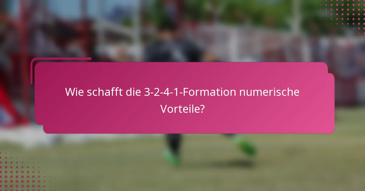 Wie schafft die 3-2-4-1-Formation numerische Vorteile?
