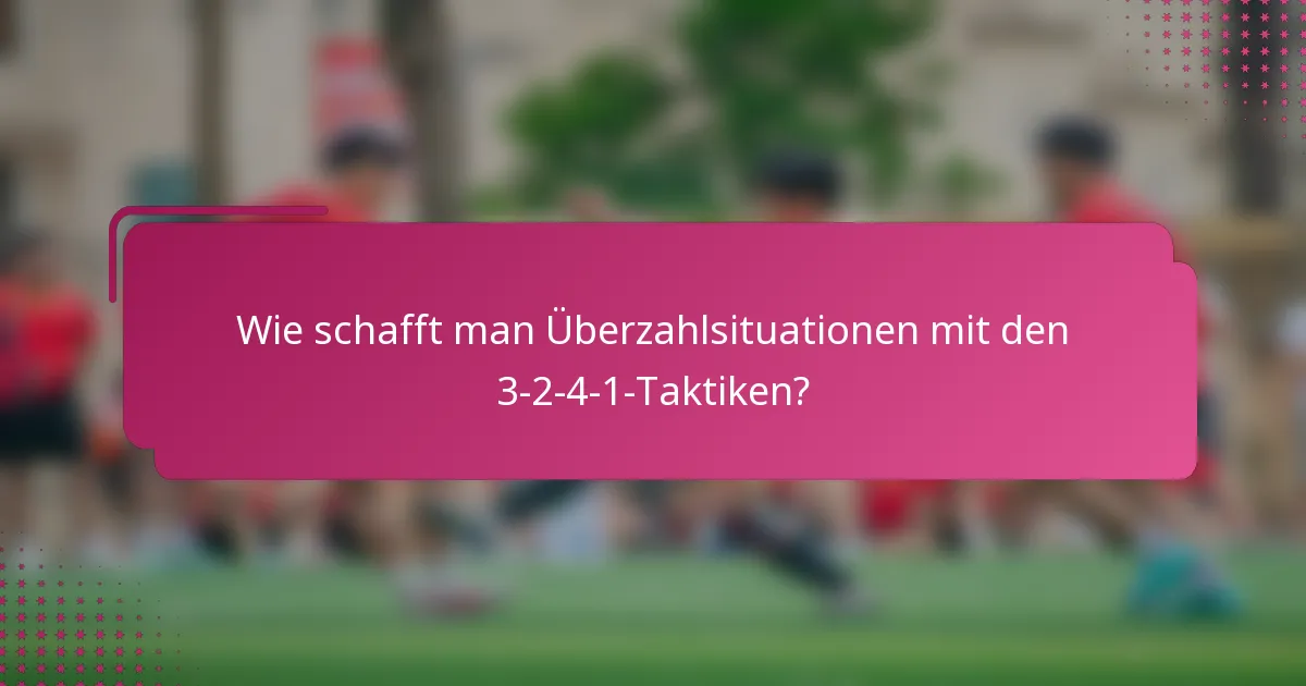 Wie schafft man Überzahlsituationen mit den 3-2-4-1-Taktiken?