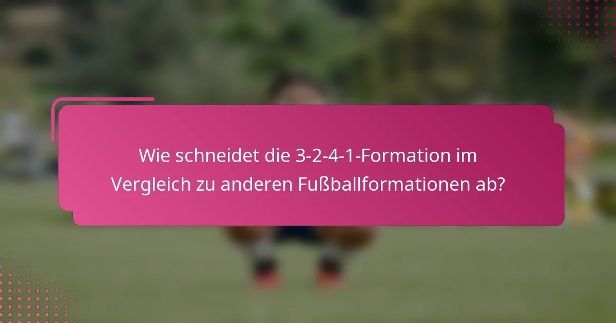Wie schneidet die 3-2-4-1-Formation im Vergleich zu anderen Fußballformationen ab?