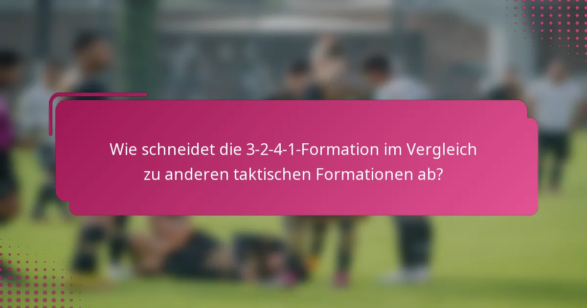 Wie schneidet die 3-2-4-1-Formation im Vergleich zu anderen taktischen Formationen ab?