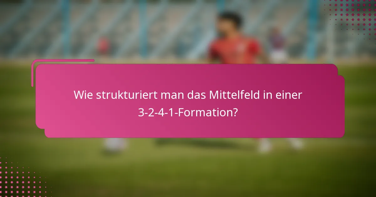 Wie strukturiert man das Mittelfeld in einer 3-2-4-1-Formation?