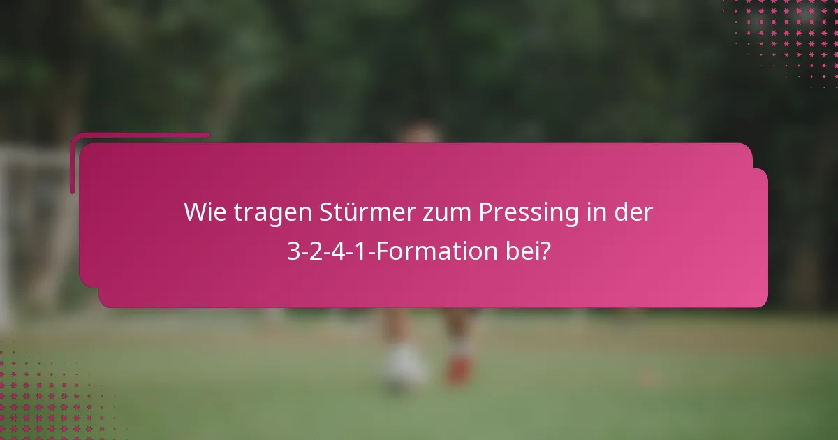 Wie tragen Stürmer zum Pressing in der 3-2-4-1-Formation bei?