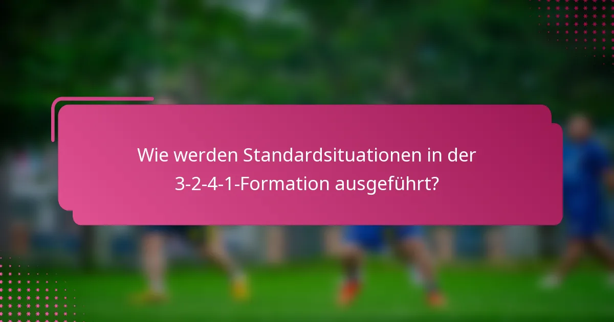 Wie werden Standardsituationen in der 3-2-4-1-Formation ausgeführt?