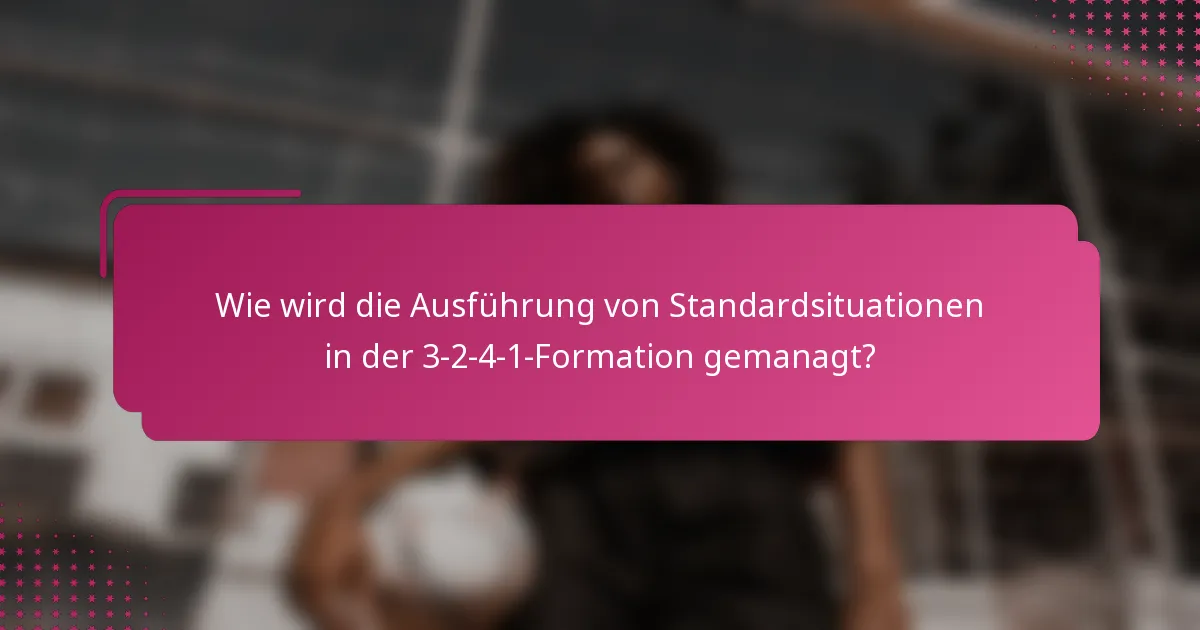Wie wird die Ausführung von Standardsituationen in der 3-2-4-1-Formation gemanagt?