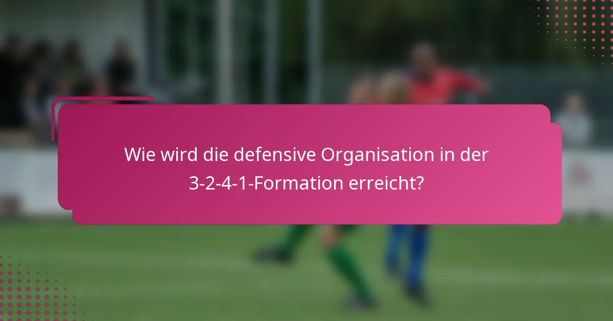 Wie wird die defensive Organisation in der 3-2-4-1-Formation erreicht?