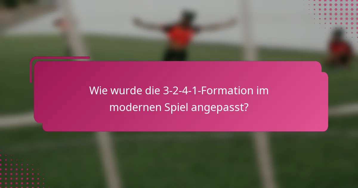Wie wurde die 3-2-4-1-Formation im modernen Spiel angepasst?